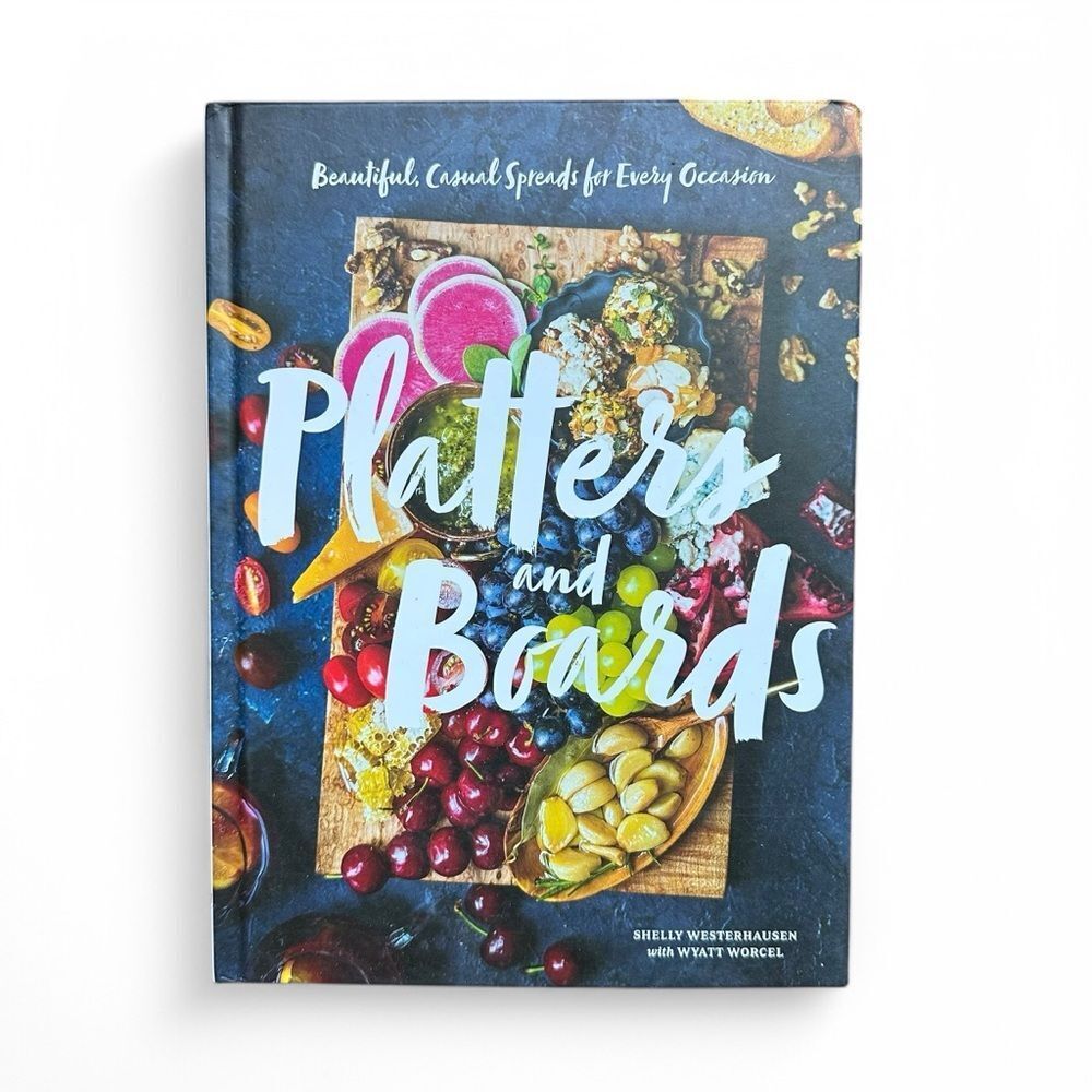 Platters and Boards Cookbook Shelly Westerhausen Entertaining HC